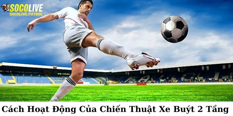 Cách thức hoạt động cụ thể của chiến thuật xe buýt 2 tầng